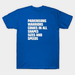 Parkinsons Warrior comes in all shapes, sizes and speeds T-Shirt